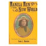 Manila Men in the New World: Filipino Migration to Mexico and the Americas from the Sixteenth Centurypar Floro L. Mercene