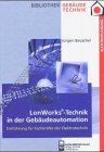 LonWorks - Technik in der Gebäudeautomation: Einführung für Fachkräfte der Elektrotechnik