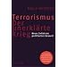Terrorismus - Der unerkl�rte Krieg: Neue Gefahren politischer Gewalt