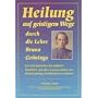 Heilung auf geistigem Weg durch die Lehre Bruno Gr�nings: Heilung auf geistigem Wege durch die Lehre Bruno G�nings: Eine Auswahl der Heilungen im Bruno Gr�ning-Freundeskreis nach Diagnosen sortiert