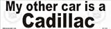 My other car is a cadillac bumper sticker