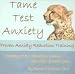 Tame Test Anxiety: Proven Anxiety Reduction Training