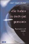 Sie haben es doch gut gemeint: Depression und Familie by Josef Giger-Bütler