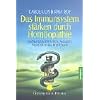 Das Immunsystem st�rken durch Hom�opathie: Erk�ltungskrankheiten, Allergien, Neurodermitis, Impffolgen