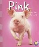 Pink: Seeing Pink All Around Us (A+ Books: Colors)