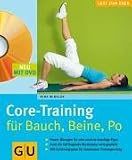 Core-Training fuer Bauch, Beine, Po: Power-Uebungen fuer eine rundum knackige Figur. Auch die tief liegende Muskulatur wird gestaerkt. Mit Ernaehrungsplan fuer maximalen Trainingserfolg