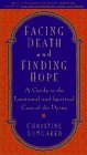 Facing Death and Finding Hope: A Guide to the Emotional and Spiritual Care of the Dying Christine Longaker