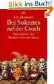 Bei Sokrates auf der Couch: Philosophie als Medizin f�r die Seele: Philosophie als Medizin der Seele