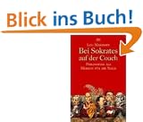 Bei Sokrates auf der Couch: Philosophie als Medizin f�r die Seele: Philosophie als Medizin der Seele