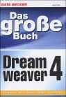 Das gro&szlig;e Buch Dreamweaver 4. Formulare, CSS, Ebenen, DHTML, JavaScript