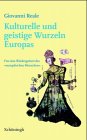 Kulturelle und geistige Wurzeln Europas: F�r eine Wiedergeburt des "europ�ischen" Menschen - Giovanni Reale
