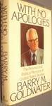 With No Apologies: The Personal and Political Memoirs of United States Senator Barry M. Goldwater