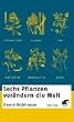 Sechs Pflanzen ver�ndern die Welt
