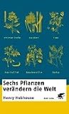 Sechs Pflanzen ver�ndern die Welt