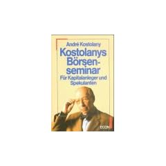 Kostolanys B�rsenseminar. F�r Kapitalanleger und Spekulanten.