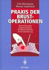 Praxis der Brustoperationen: Tumorchirurgie - Organerhaltung - Wiederherstellung - Formveränderung