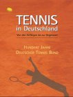 Tennis in Deutschland. Von den Anf� ngen bis 2002. Zum 100-j� hrigen Bestehen des Deutschen Tennis Bundes.