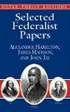Selected Federalist Papers: Alexander Hamilton, James Madison, and John Jay (0486415988) by Hamilton, Alexander