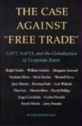 The Case Against Free Trade: GATT, NAFTA, and the Globalization of Corporate Power (An Earth Island Press Book)