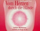 Vom Herzen durch die H�nde. 2 Cassetten. Gef�hrte Meditationen