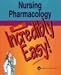 Nursing Pharmacology Made Incredibly Easy! (Incredibly Easy! Series)