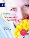 Schlank mit Ayurveda. Der sanfte Weg zum Idealgewicht. Gesund abnehmen