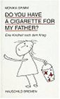 Do you have a cigarette for my father? Eine Kindheit nach dem Krieg-