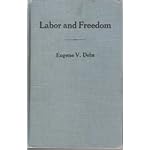 Labor and freedom: The voice and pen of Eugene V. Debs book cover