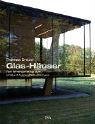 Glas-H&auml;user: Vom Wintergarten bis zum lichtdurchfluteten Einfamilienhaus - Thomas Drexel