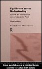 Equilibrium versus Understanding: Towards the Rehumanizing of Economics within Social Theory (Routledge Frontiers of Political Economy) On Sale