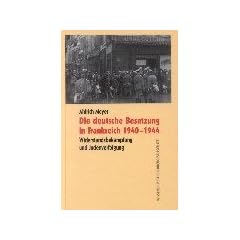 Die deutsche Besatzung in Frankreich 1940-1944: Widerstandsbek�mpfung und Judenverfolgung