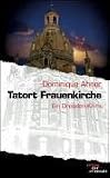 Tatort Frauenkirche: Ein Dresden-Krimi