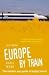 Europe by Train: The Number One Guide to Budget Travel