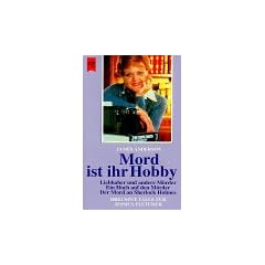 Mord ist ihr Hobby - Drei neue F�lle f�r Jessica Fletcher. Liebhaber und andere M�rder. Ein Hoch auf den M�rder. Der Mord an Sherlock Holmes