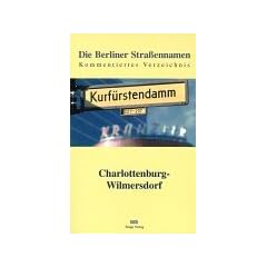 Die Berliner Stra�ennamen. Charlottenburg-Wilmersdorf. Kommentiertes Verzeichnis