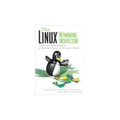 Linux Network Architecture: Design and Implementation of Network Protocols in the Linux Kernel