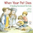 When Your Pet Dies...: A Healing Handbook for Kids (Elf-Help Books for Kids)
