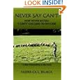 NEVER SAY CAN'T: HOW NEVER SAYING I CAN'T CAN LEAD TO SUCCESS by Frederick L. Brueck