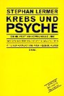 Krebs und Psyche - Die Heilkraft von Hoffnung und Liebe - Das Gesundheitsbuch f&uuml;r ein langes Leben. - Stephan Lermer