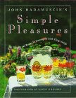 John Hadamuscin s Simple Pleasures: 101 Thoughts and Recipes for Savoring the Little Things in Life