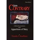 Quite Contrary: A Biblical Reconsideration of the Apparitions of Mary, 3rd ed.