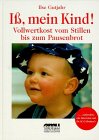 Iss, mein Kind!: Vollwertkost f&uuml;r Kinder - vom Stillen bis zum Pausenbrot - Ilse Gutjahr