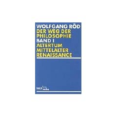 Der Weg der Philosophie 1. Von den Anf�ngen bis ins 20. Jahrhundert. Altertum, Mittelalter, Renaissance.