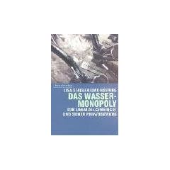 Das Wasser-Monopoly: Von einem Allgemeingut und seiner Privatisierung