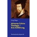 Johannes Calvins Theologie - Eine Einf�hrung