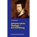 Johannes Calvins Theologie - Eine Einf�hrung