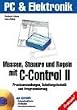 Messen, Steuern und Regeln mit dem C-Control 2. Praxisanwendungen, Schaltungstechnik und Programmierung.