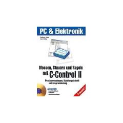 Messen, Steuern und Regeln mit dem C-Control 2. Praxisanwendungen, Schaltungstechnik und Programmierung.