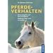 Pferdeverhalten: K�rpersprache und Kommunikation. Probleme l�sen und vermeiden
