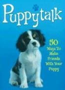 Puppytalk: 50 Ways to Make Friends with Your Puppy (Pet Talk)